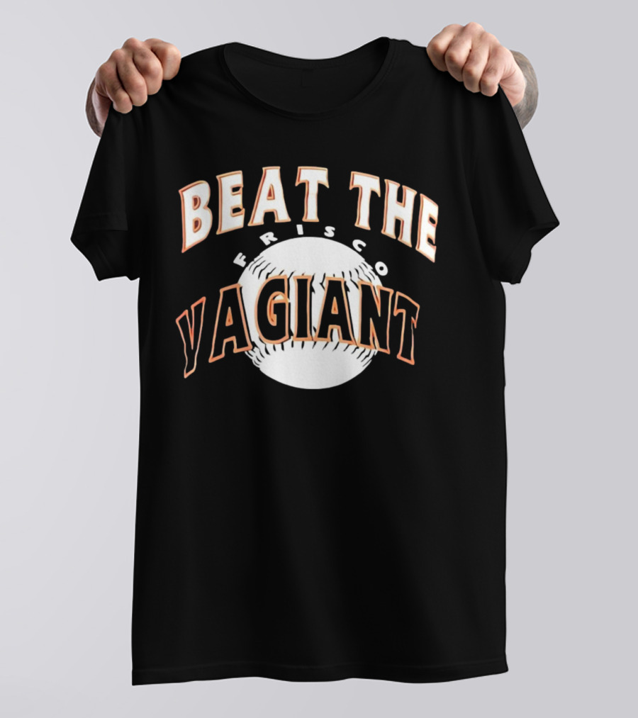 Beat The Frisco Vagiants Baseball T-Shirt