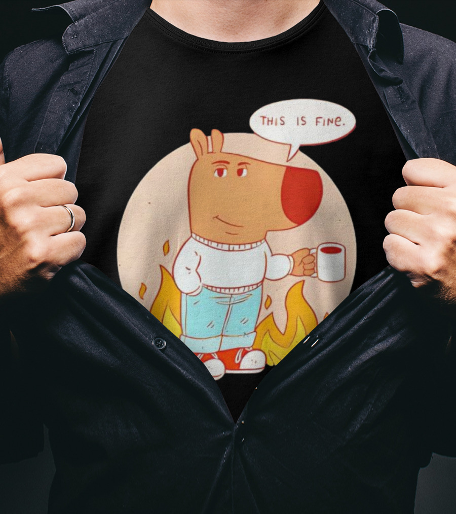 Chill Guy This Is Fine Dog Meme Coffee Fire T-Shirt