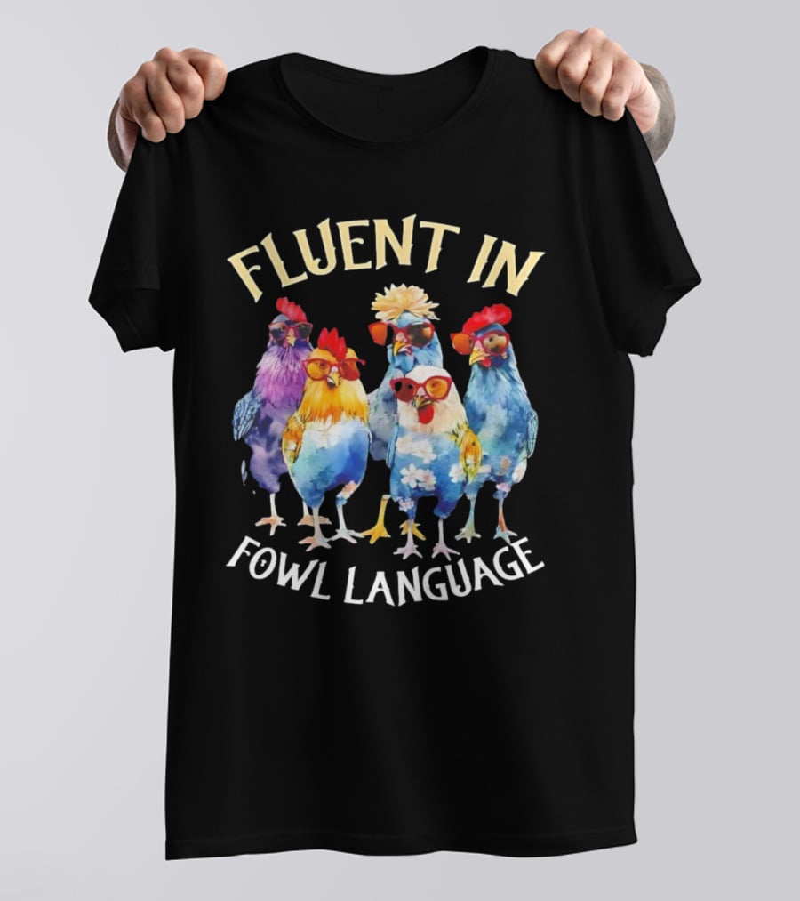 Fluent In Fowl Language Chicken Colorful Glasses Wearing Chickens T-Shirt