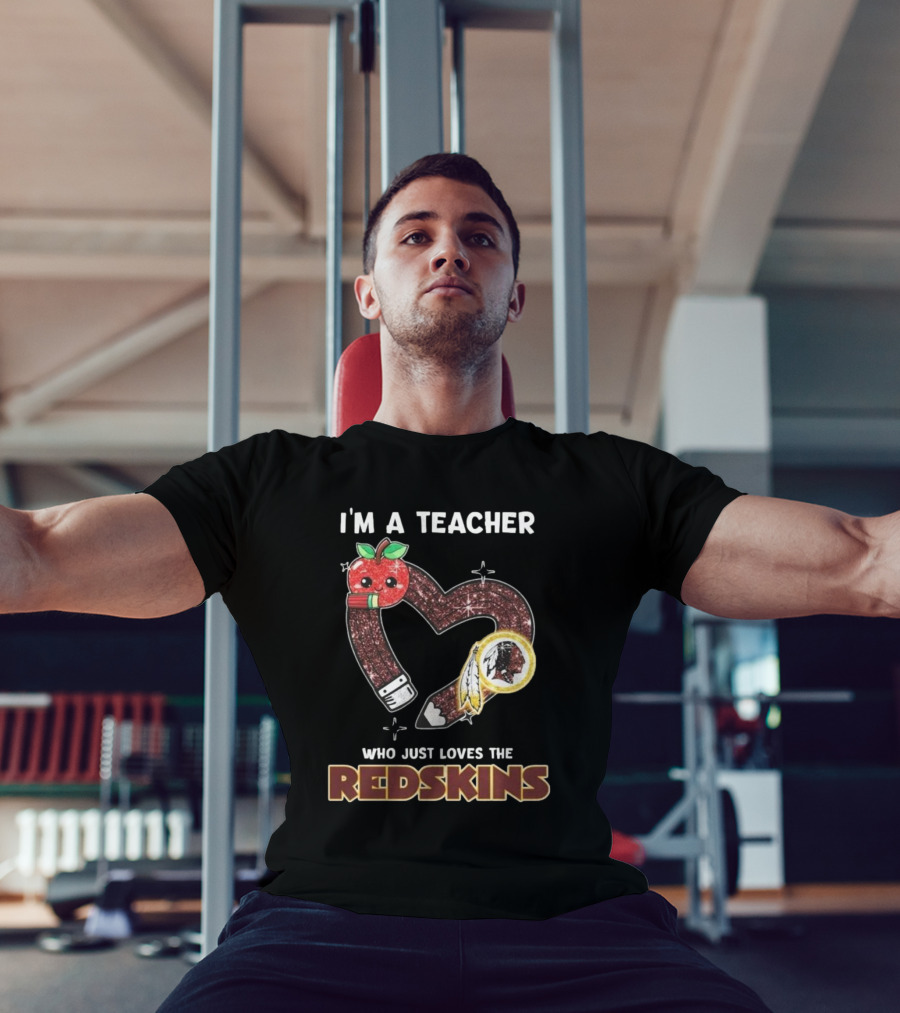 I’m A Teacher Who Just Loves The Redskins 2025 T-Shirt