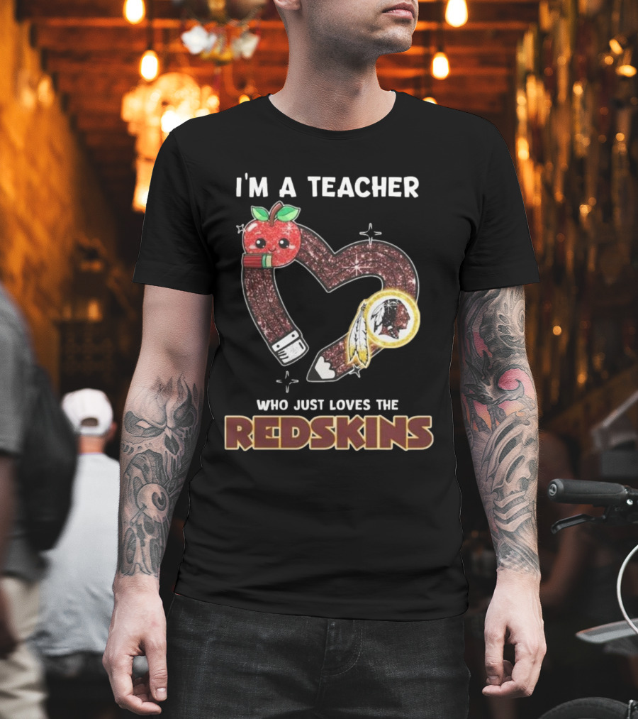 I’m A Teacher Who Just Loves The Redskins 2025 T-Shirt