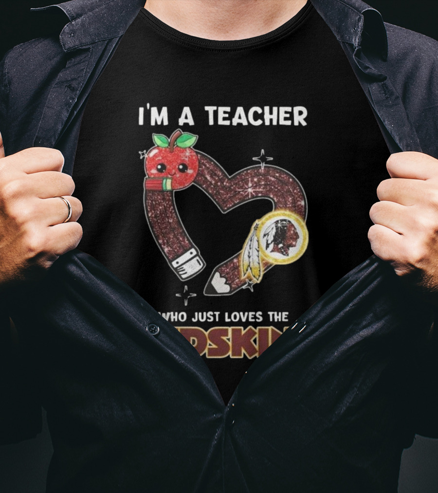 I’m A Teacher Who Just Loves The Redskins 2025 T-Shirt