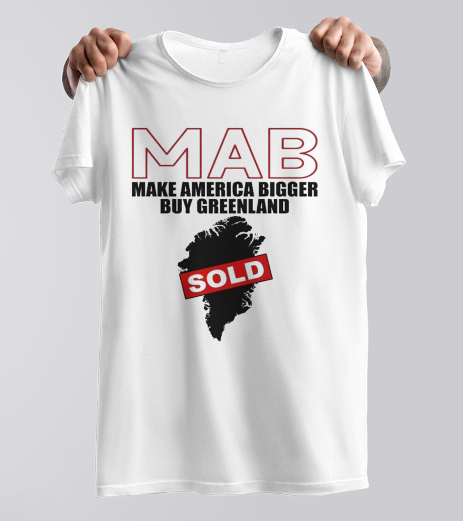 MAB Make America Bigger Buy Greenland Sold T-Shirt