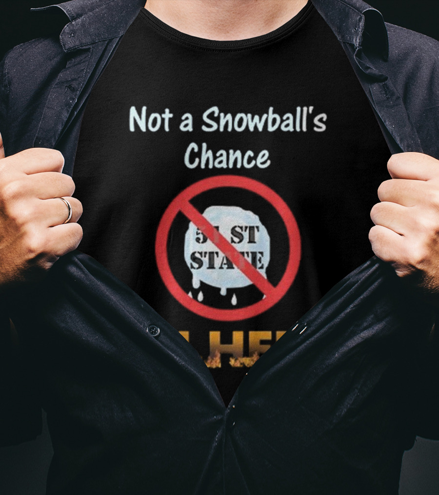 Not A Snowball's Chance 51st State No Way In Hell T-Shirt