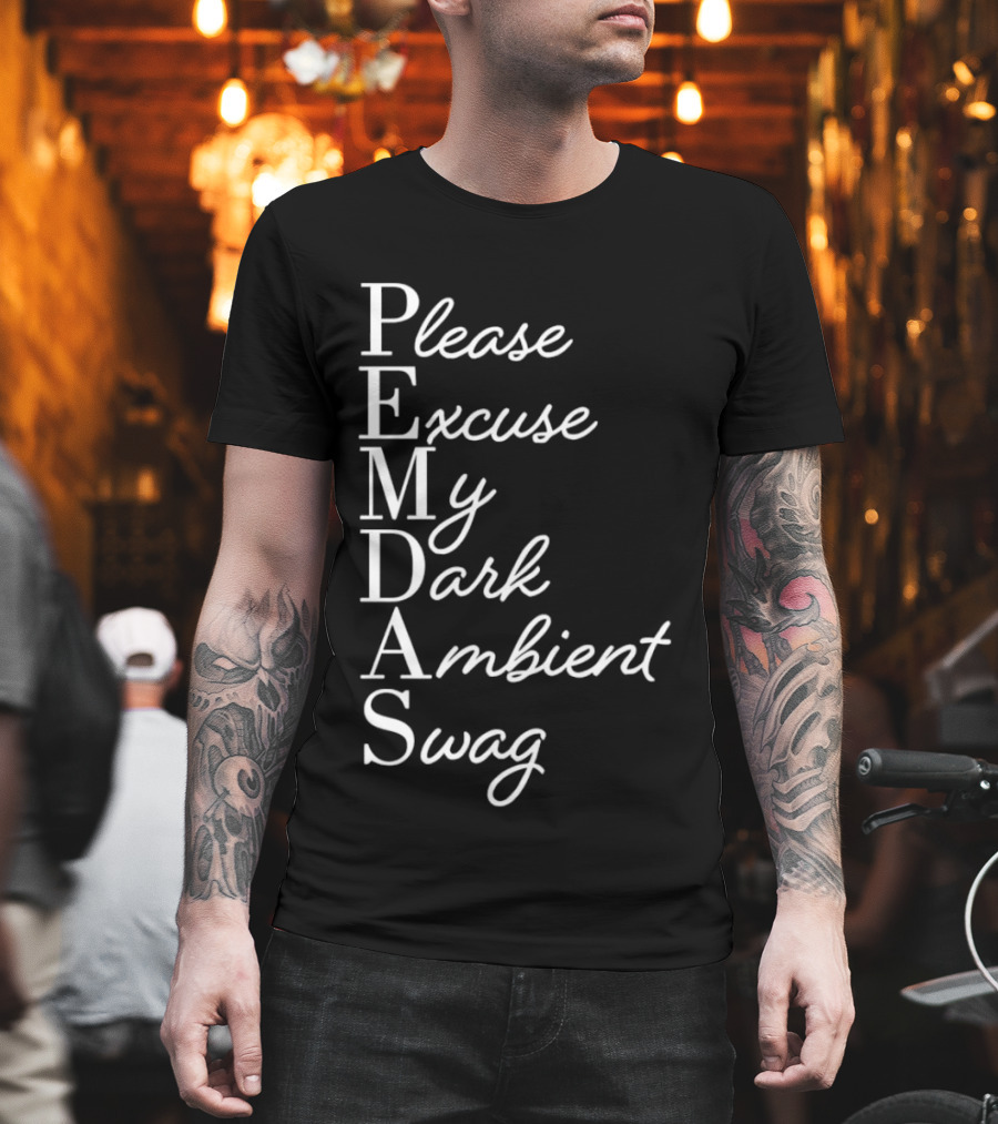 PEMDAS Please Excuse My Dark Ambient Swag T-Shirt