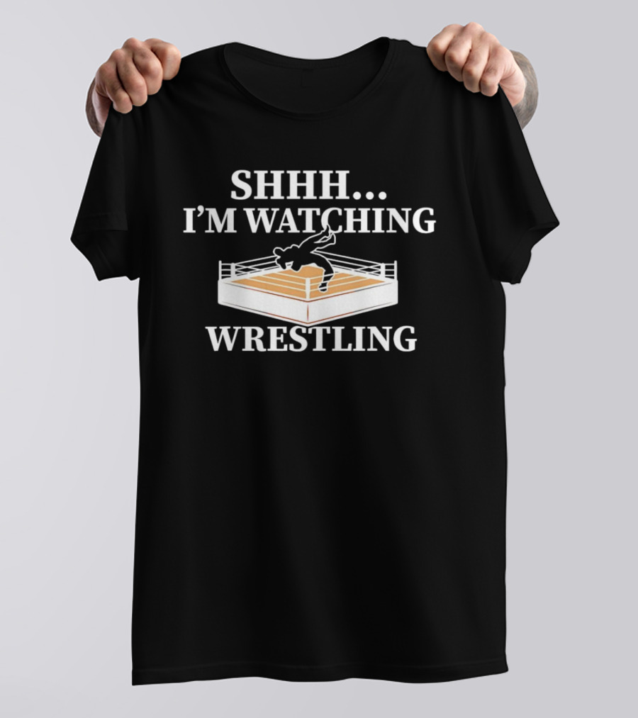 SHHH I'M WATCHING WRESTLING T-Shirt