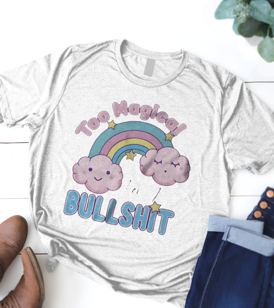 Too Magical For Your Bullshit Rainbow And Clouds With Stars T-Shirt