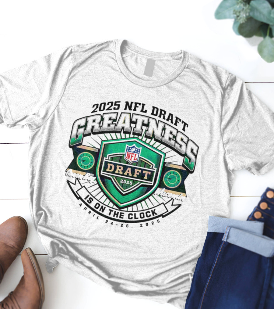 2025 NFL Draft Greatness Is On The Green Bay Wisconsin T-Shirt