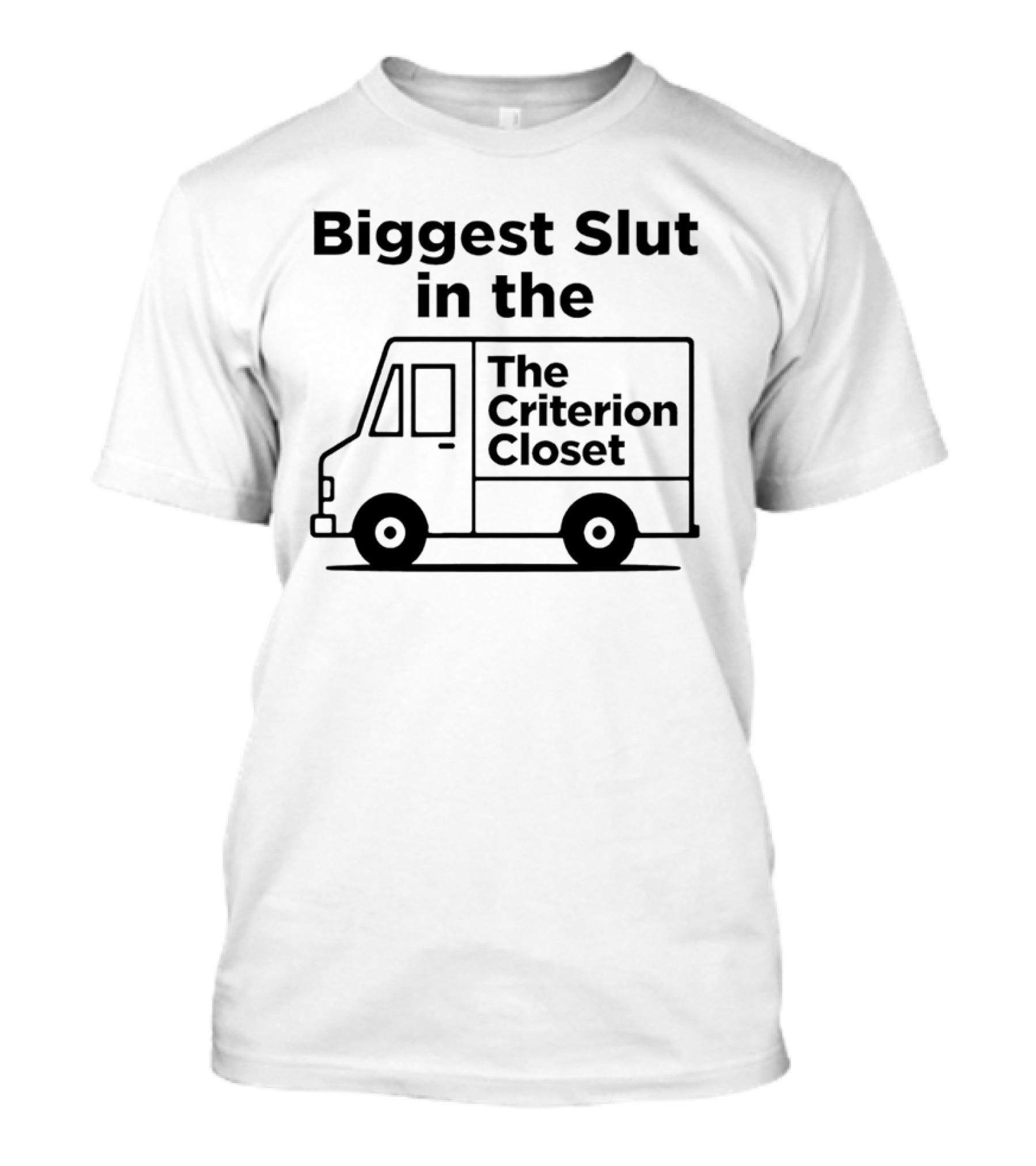 Biggest Slut In The Criterion Closet Delivery Truck T-Shirt