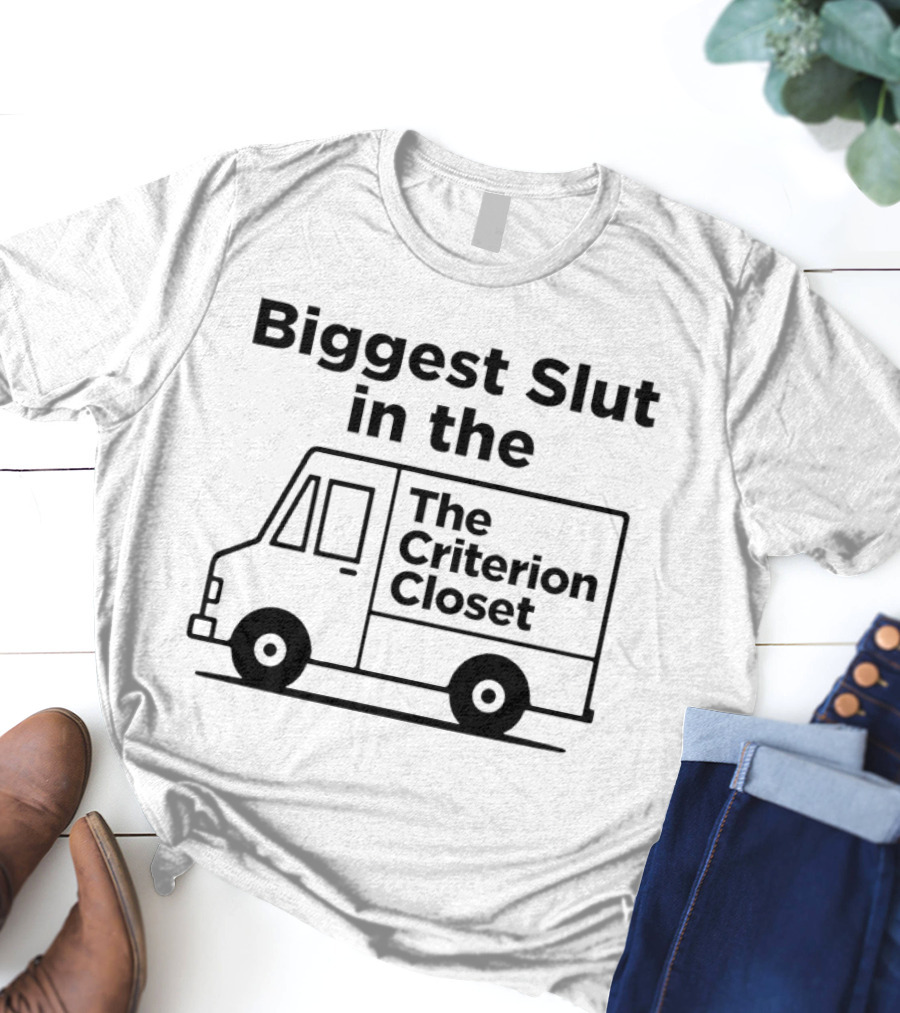 Biggest Slut In The Criterion Closet Delivery Truck T-Shirt