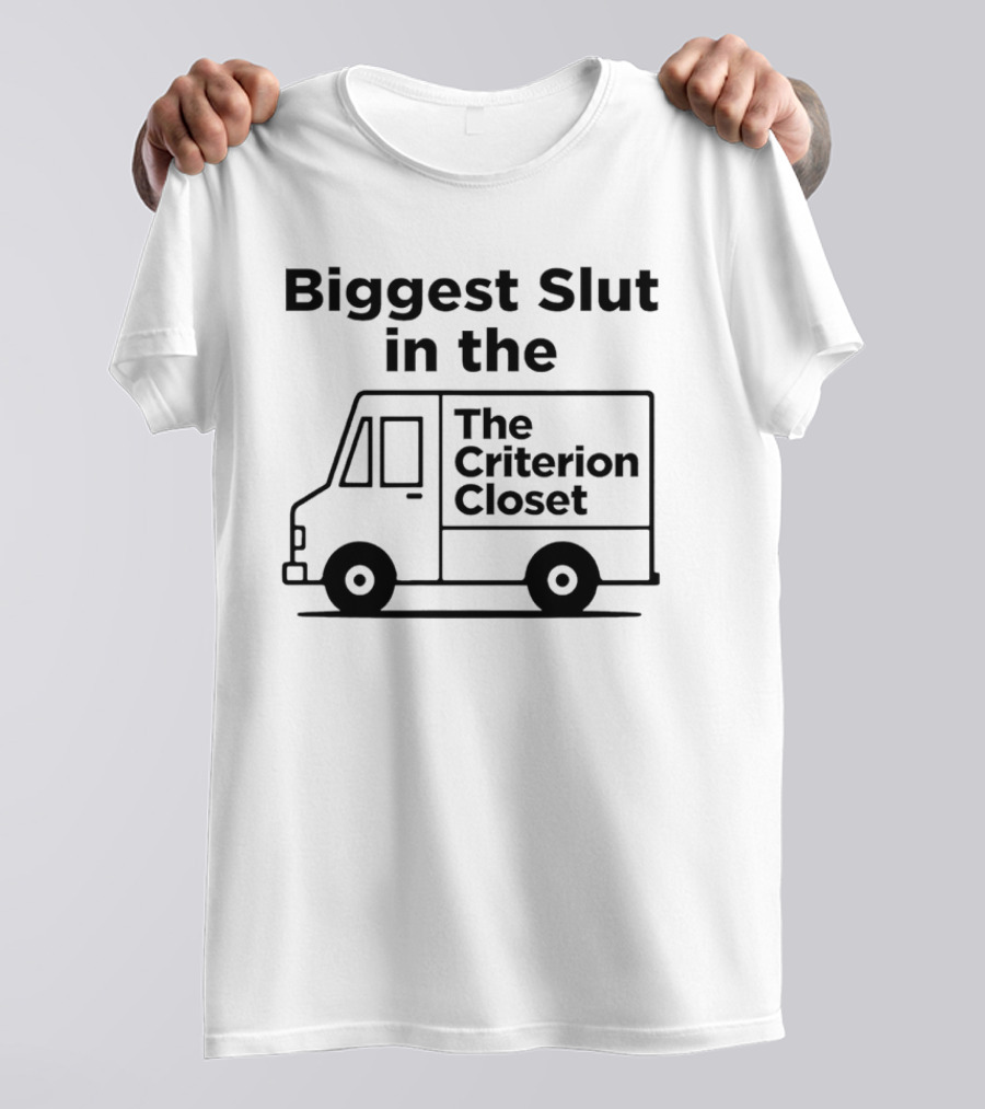 Biggest Slut In The Criterion Closet Delivery Truck T-Shirt
