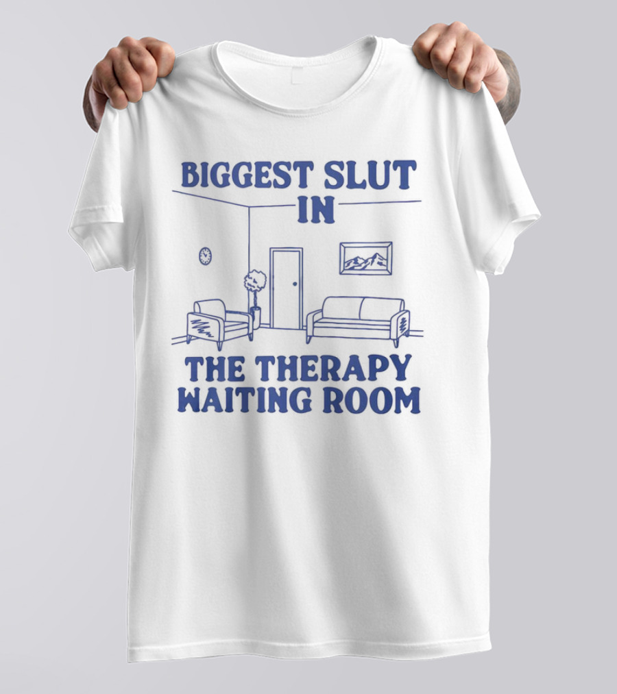 Biggest Slut In The Therapy Waiting Room Bedroom Couch And Chair T-Shirt