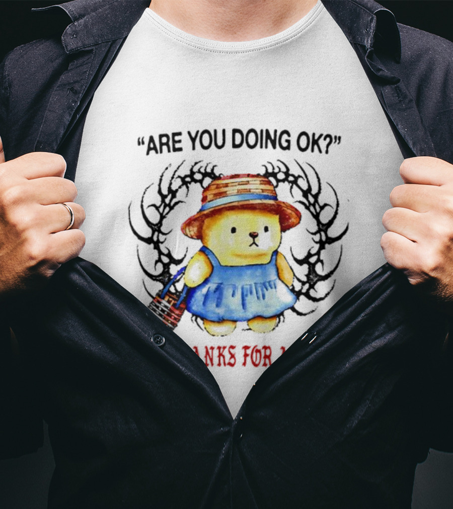 Are You Doing Ok No Thanks For Asking Bear In Blue Dress And Straw Hat T-Shirt