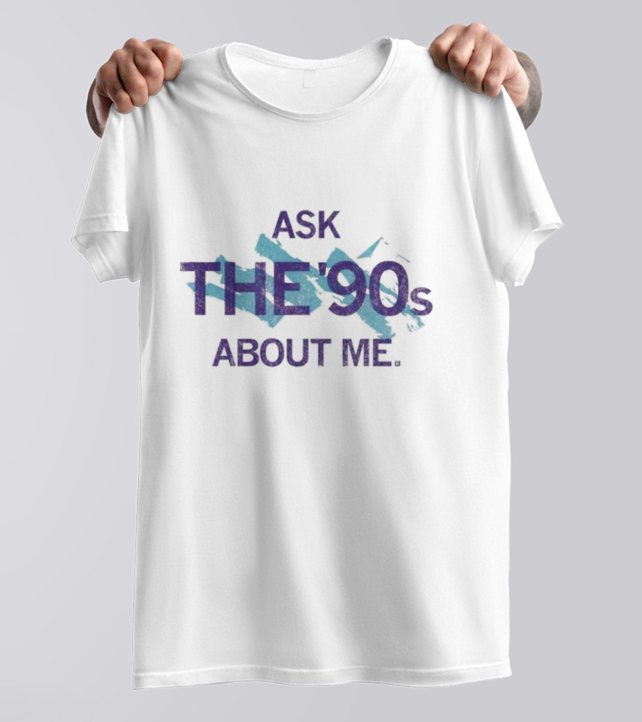Ask The 90's About Me Retro Nostalgia Text T-Shirt