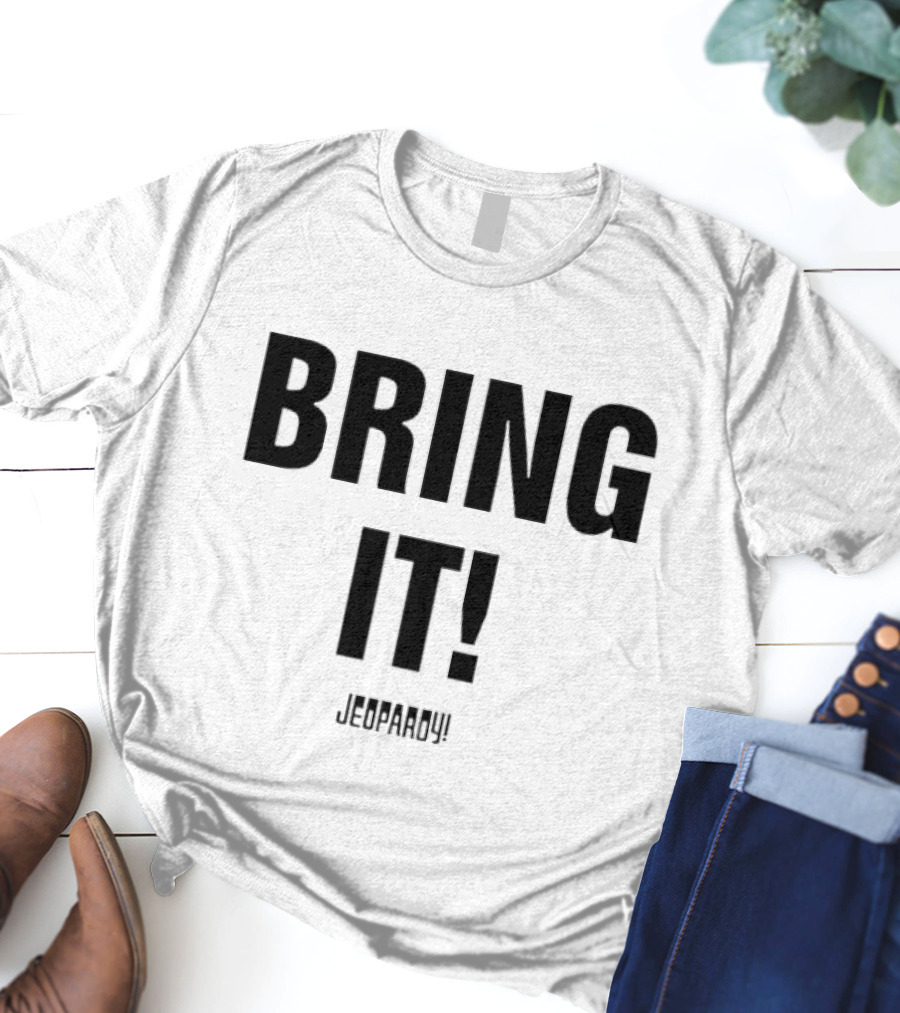 Bring It Jeopardy Quiz Competition Tagline T-Shirt