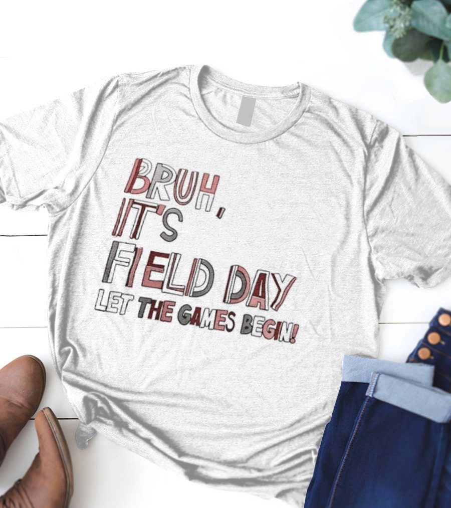 Bruh It’s Field Day Let The Games Begin T-Shirt