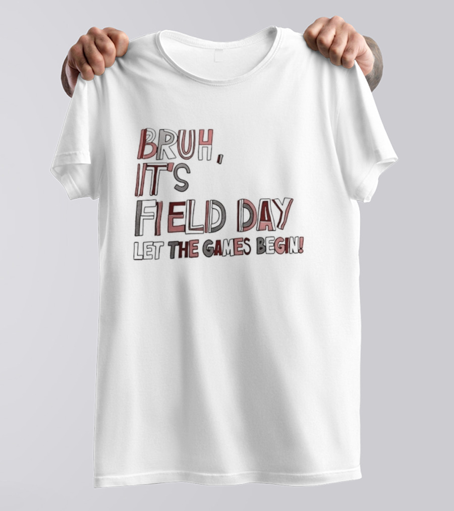 Bruh It’s Field Day Let The Games Begin T-Shirt