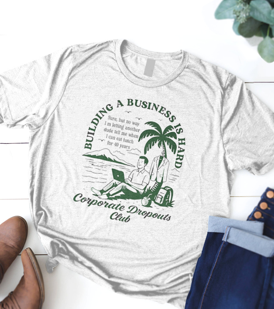 Building A Business Is Hard Corporate Dropouts Club Palm Tree Laptop Scene T-Shirt