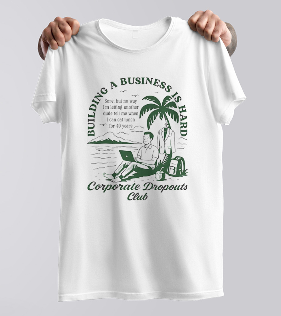 Building A Business Is Hard Corporate Dropouts Club Palm Tree Laptop Scene T-Shirt