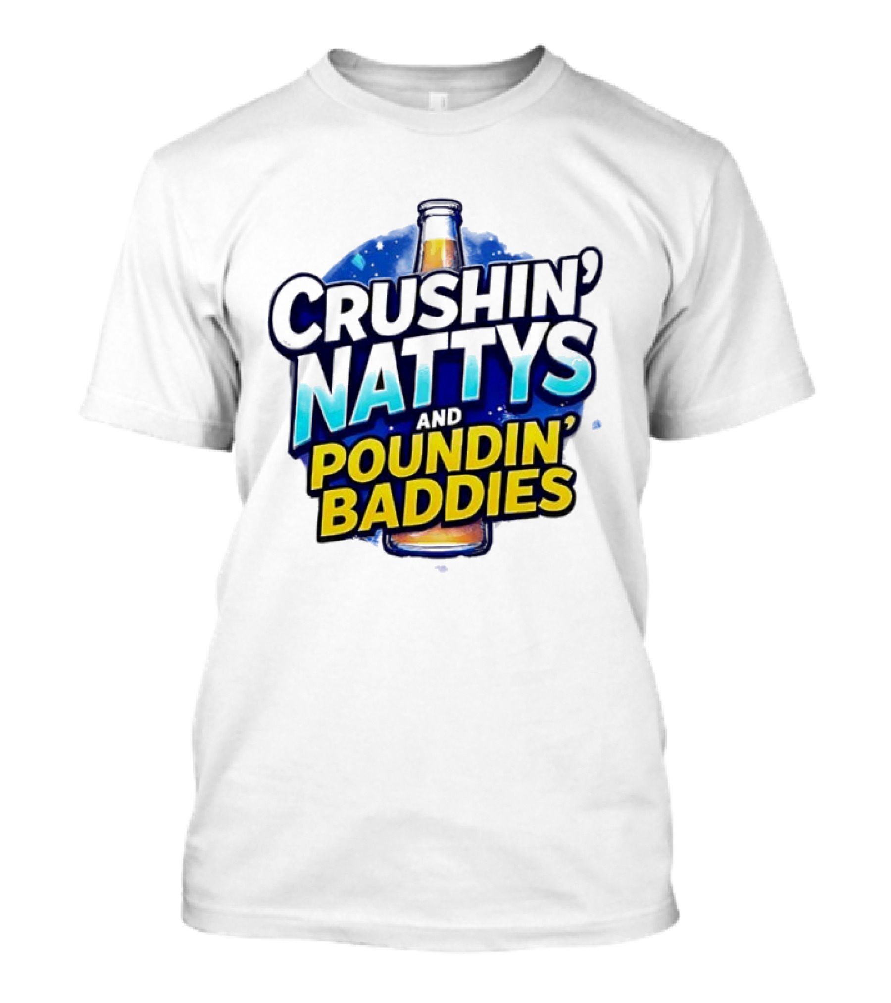 Crushin’ Nattys Poundin’ Baddies Beer Bottle Design T-Shirt