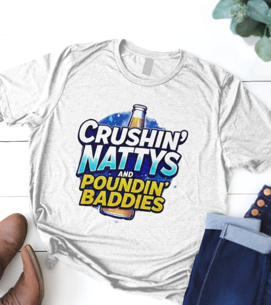 Crushin’ Nattys Poundin’ Baddies Beer Bottle Design T-Shirt