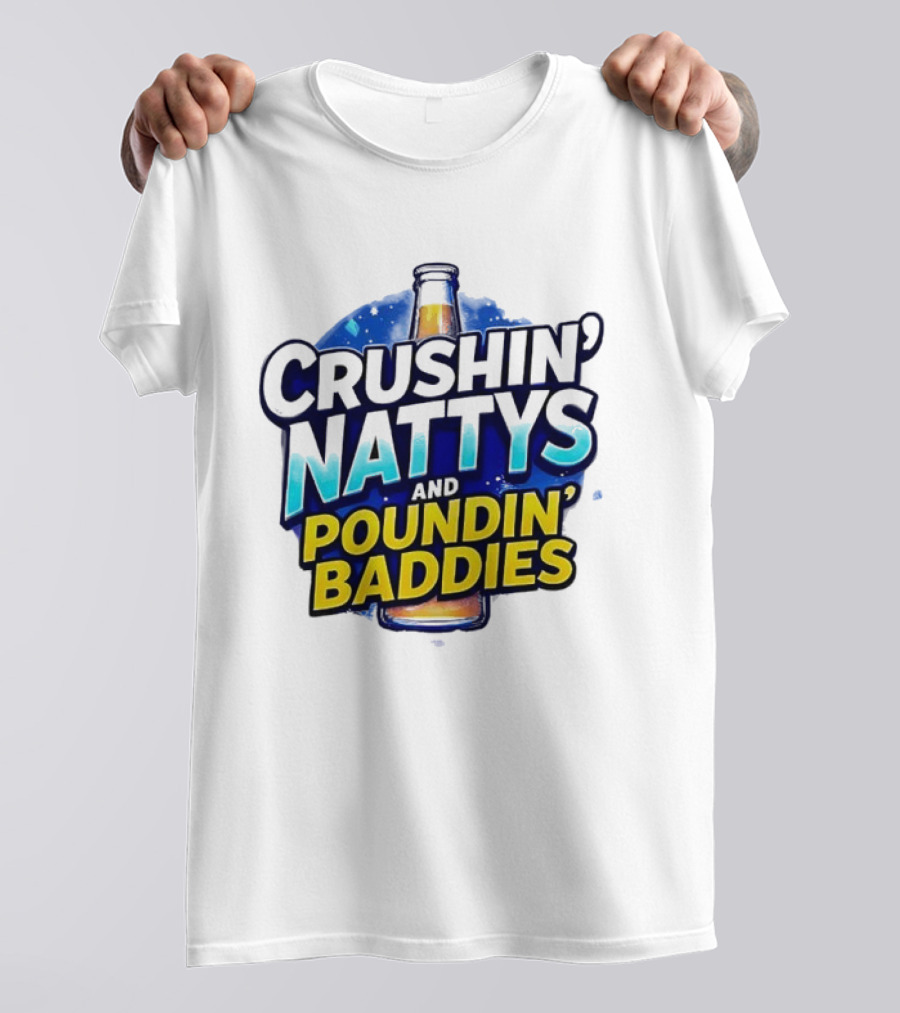 Crushin’ Nattys Poundin’ Baddies Beer Bottle Design T-Shirt