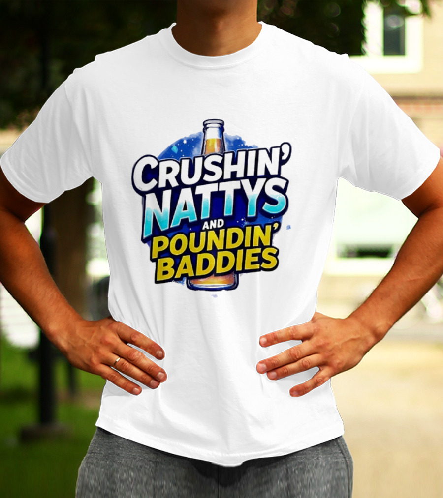 Crushin’ Nattys Poundin’ Baddies Beer Bottle Design T-Shirt