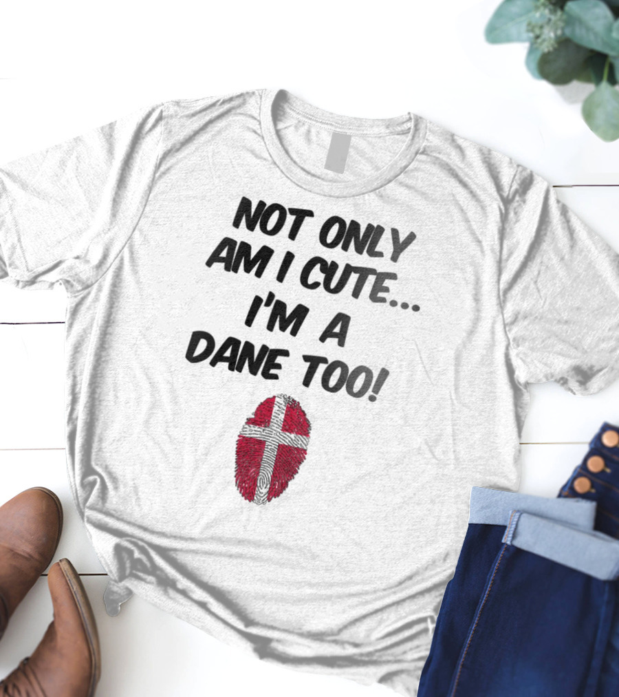 NOT ONLY AM I CUTE I'M A DANE TOO FINGERPRINT FLAG T-Shirt