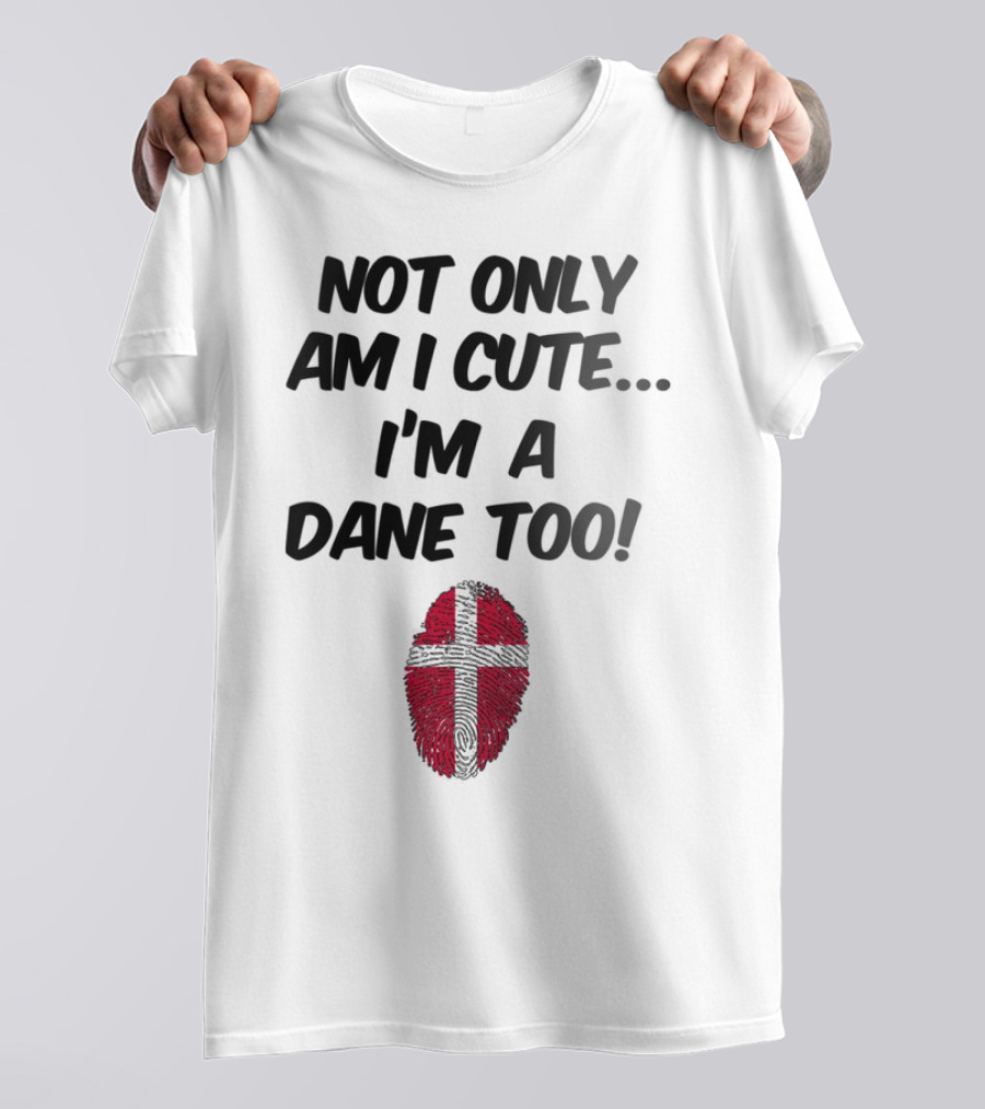 NOT ONLY AM I CUTE I'M A DANE TOO FINGERPRINT FLAG T-Shirt