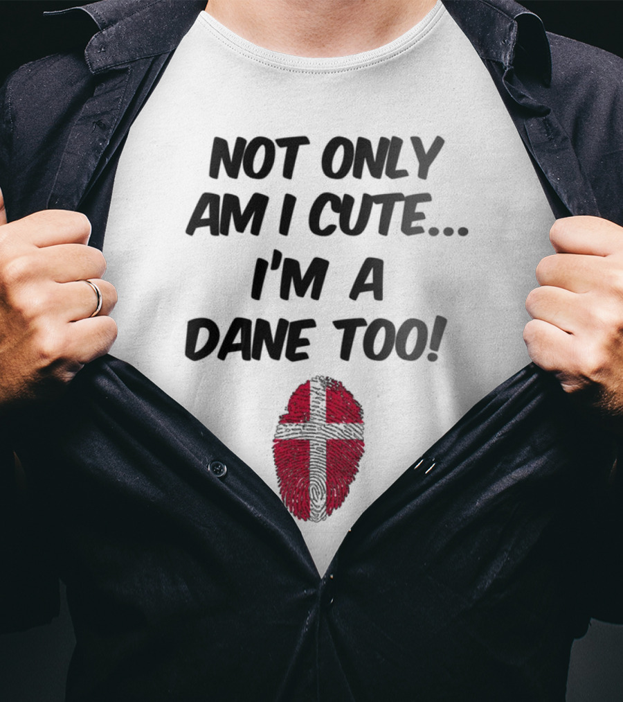 NOT ONLY AM I CUTE I'M A DANE TOO FINGERPRINT FLAG T-Shirt