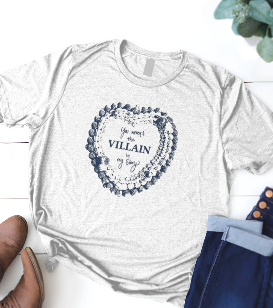 Candiceking You Weren't The Villain In My Story Heart Shape Design T-Shirt