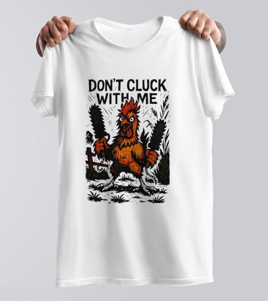 Chainsaw Chick Don’t Cluck With Me Fierce Chicken Holding Dual Chainsaw T-Shirt