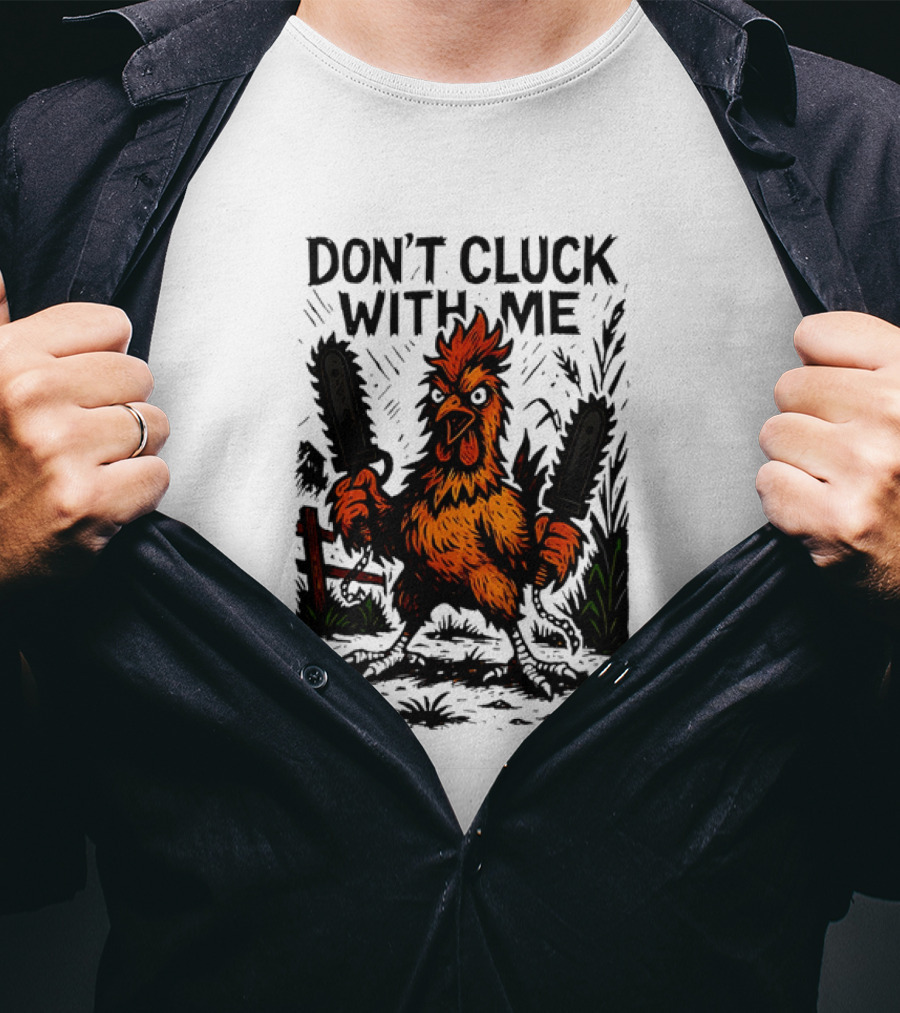 Chainsaw Chick Don’t Cluck With Me Fierce Chicken Holding Dual Chainsaw T-Shirt