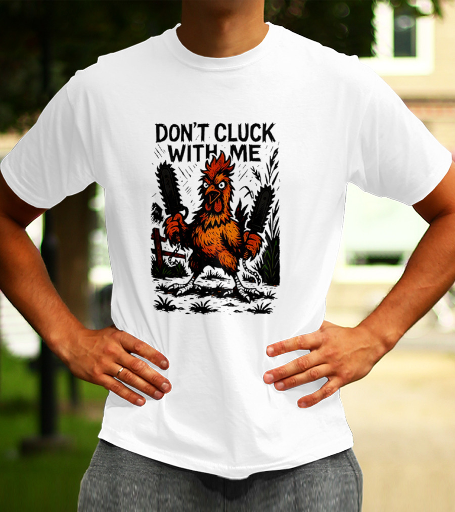Chainsaw Chick Don’t Cluck With Me Fierce Chicken Holding Dual Chainsaw T-Shirt