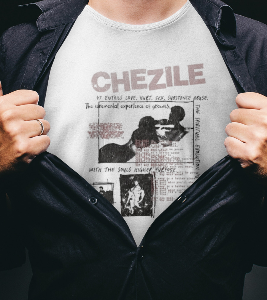 Chezile 47 Entails Love Hurt Sex Substance Abuse The Ceremonial Experience Of Growth T-Shirt