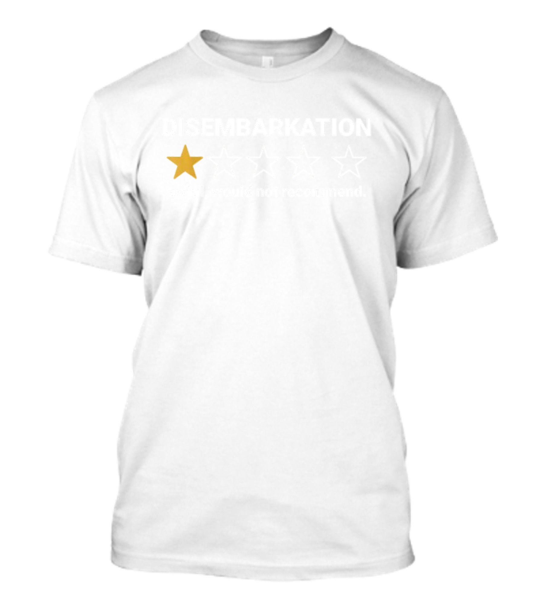 Disembarkation 1 Star Awful Would Not Recommend T-Shirt