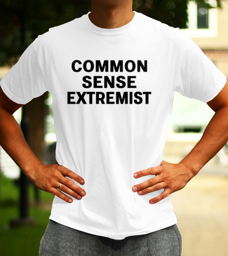 Common Sense Extremist Text Bold Minimalist Statement T-Shirt