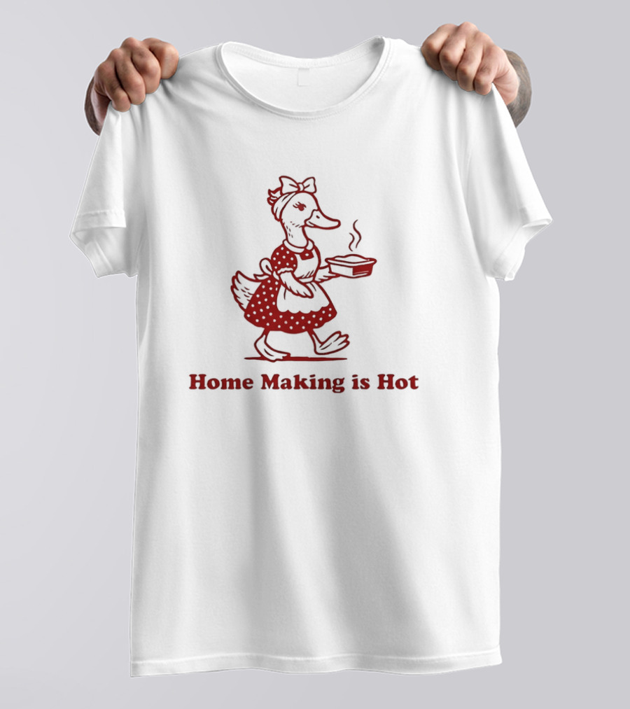 Duck Home Making Is Hot Cooking Theme T-Shirt