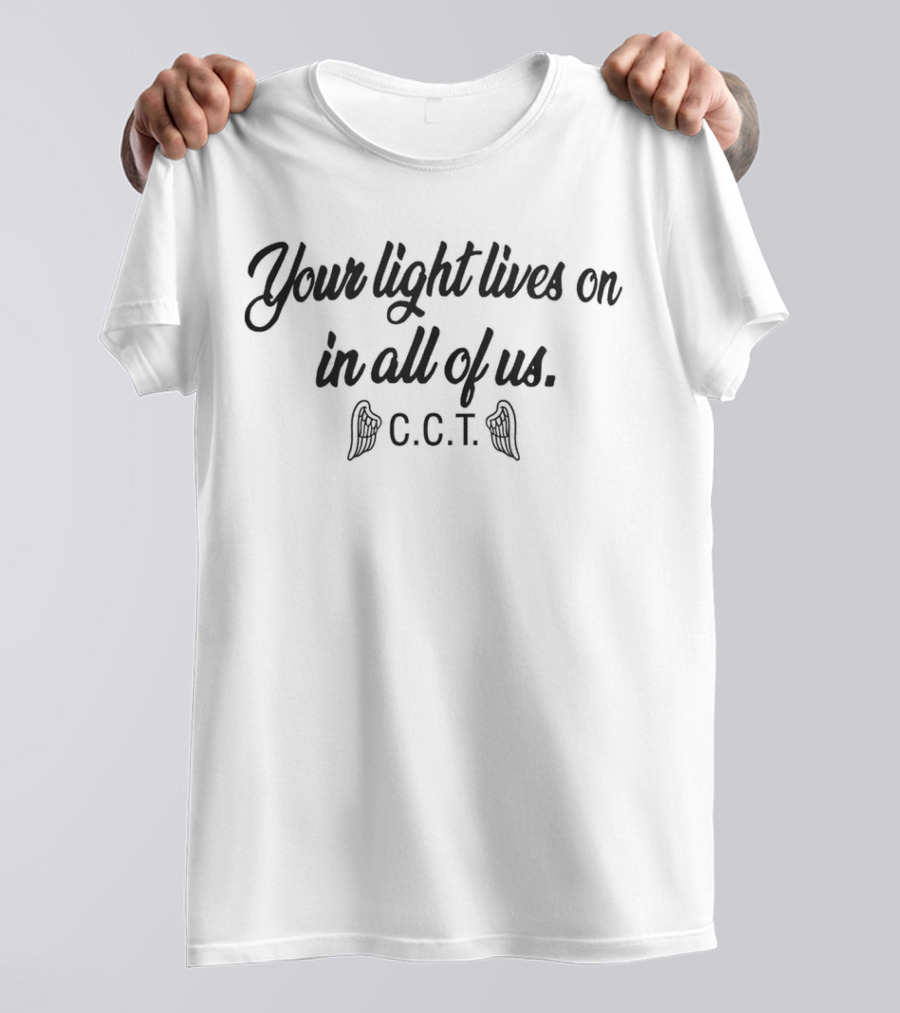 Your Light Lives On In All Of Us C.C.T. T-Shirt