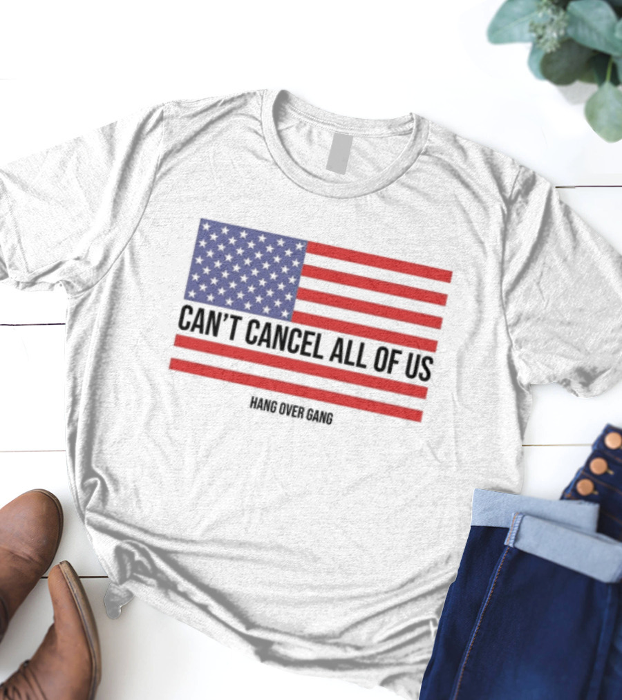 Hang Over Gang Can't Cancel All Of Us American Flag T-Shirt