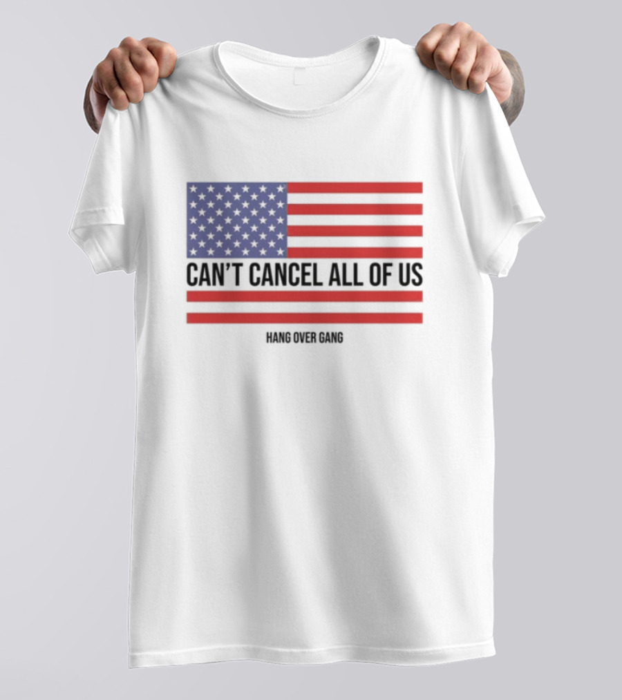 Hang Over Gang Can't Cancel All Of Us American Flag T-Shirt