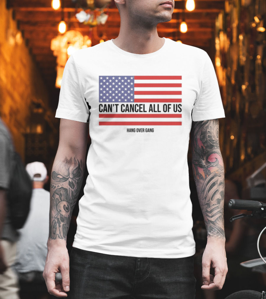 Hang Over Gang Can't Cancel All Of Us American Flag T-Shirt