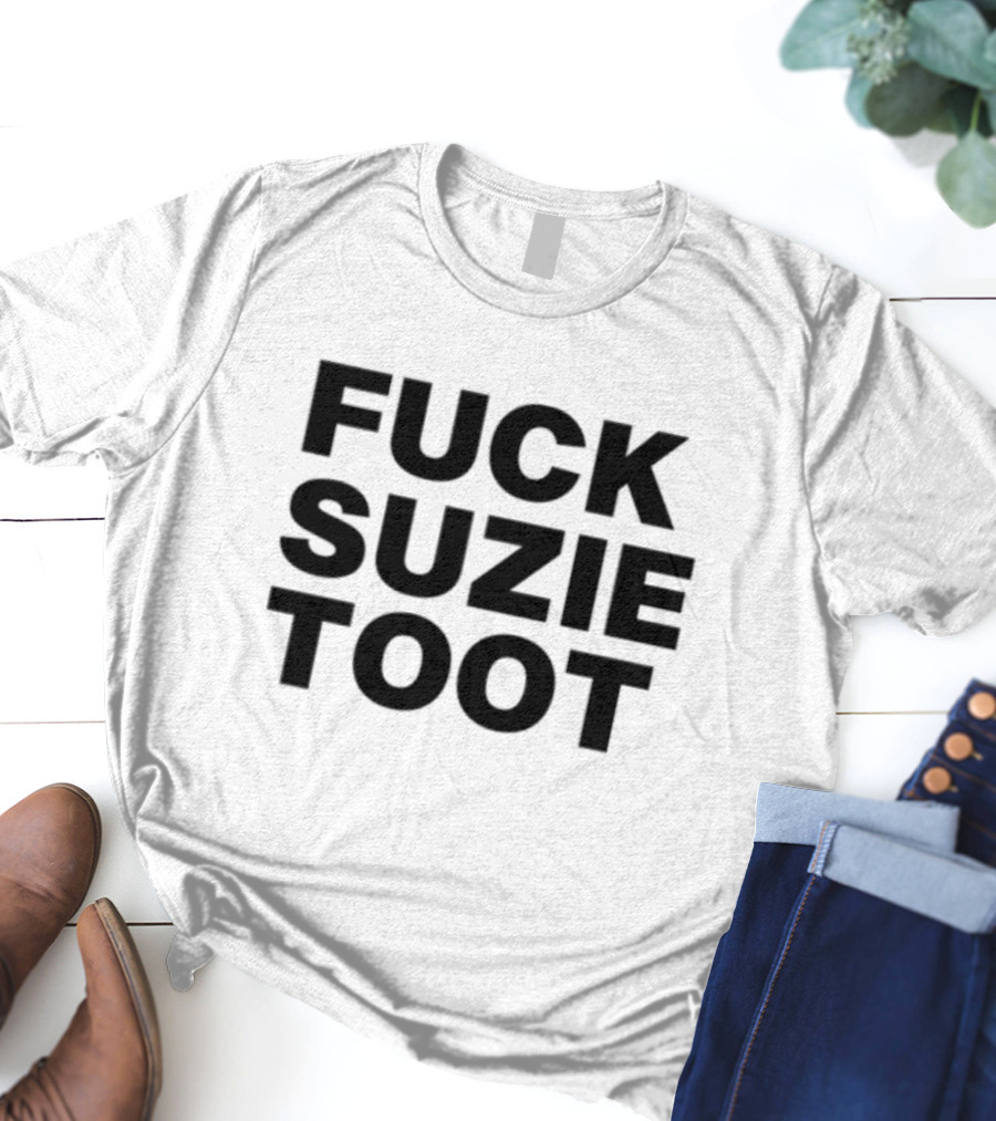 Fuck Suzie Toot , , , Sweater And Long Sleeve T-Shirt