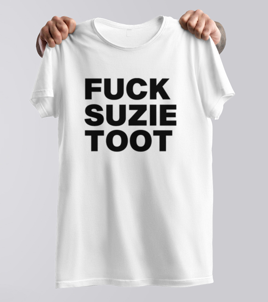 Fuck Suzie Toot , , , Sweater And Long Sleeve T-Shirt