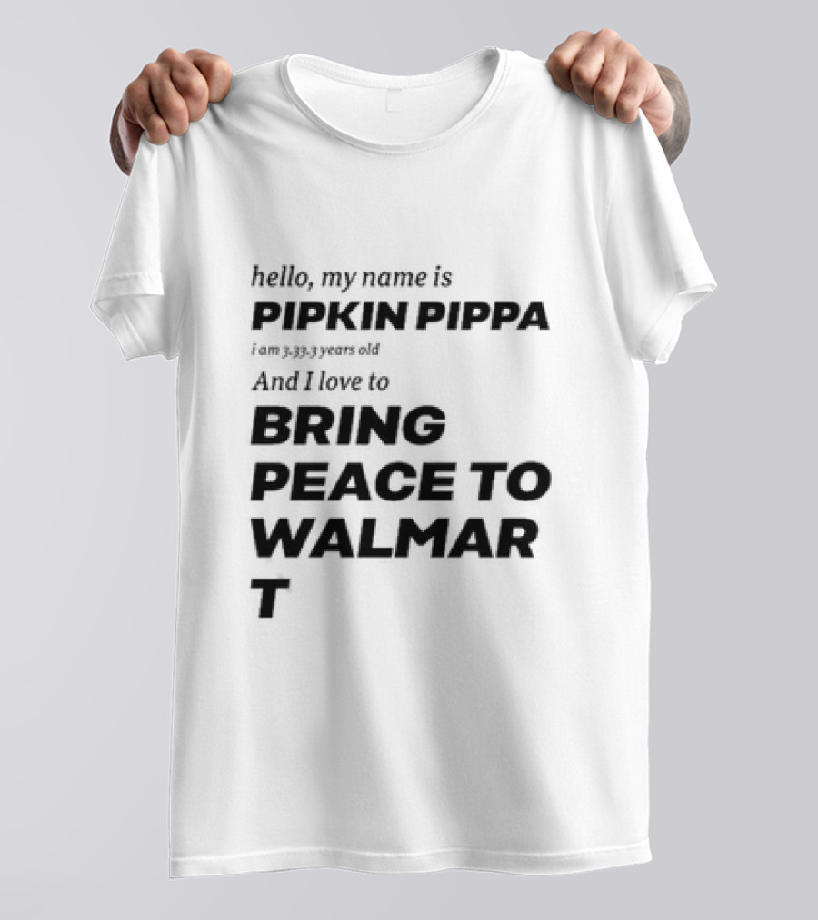 Hello My Name Is Pipkin Pippa And I Love To Bring Peace And Carrots T-Shirt