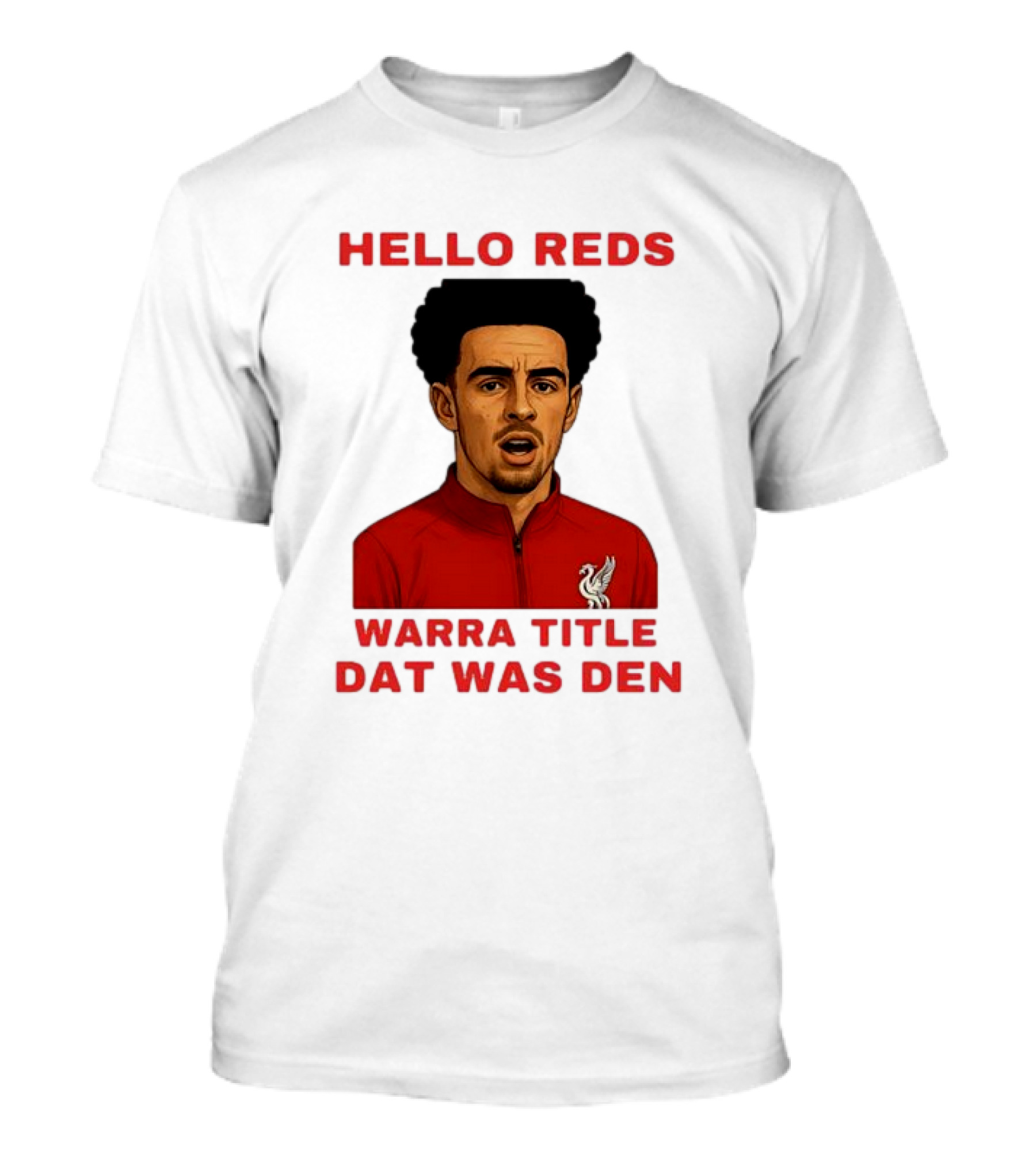 Hello Reds Warra Title Dat Was Den Liverpool Football Player T-Shirt