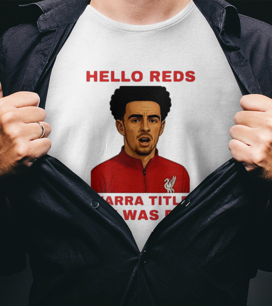 Hello Reds Warra Title Dat Was Den Liverpool Football Player T-Shirt