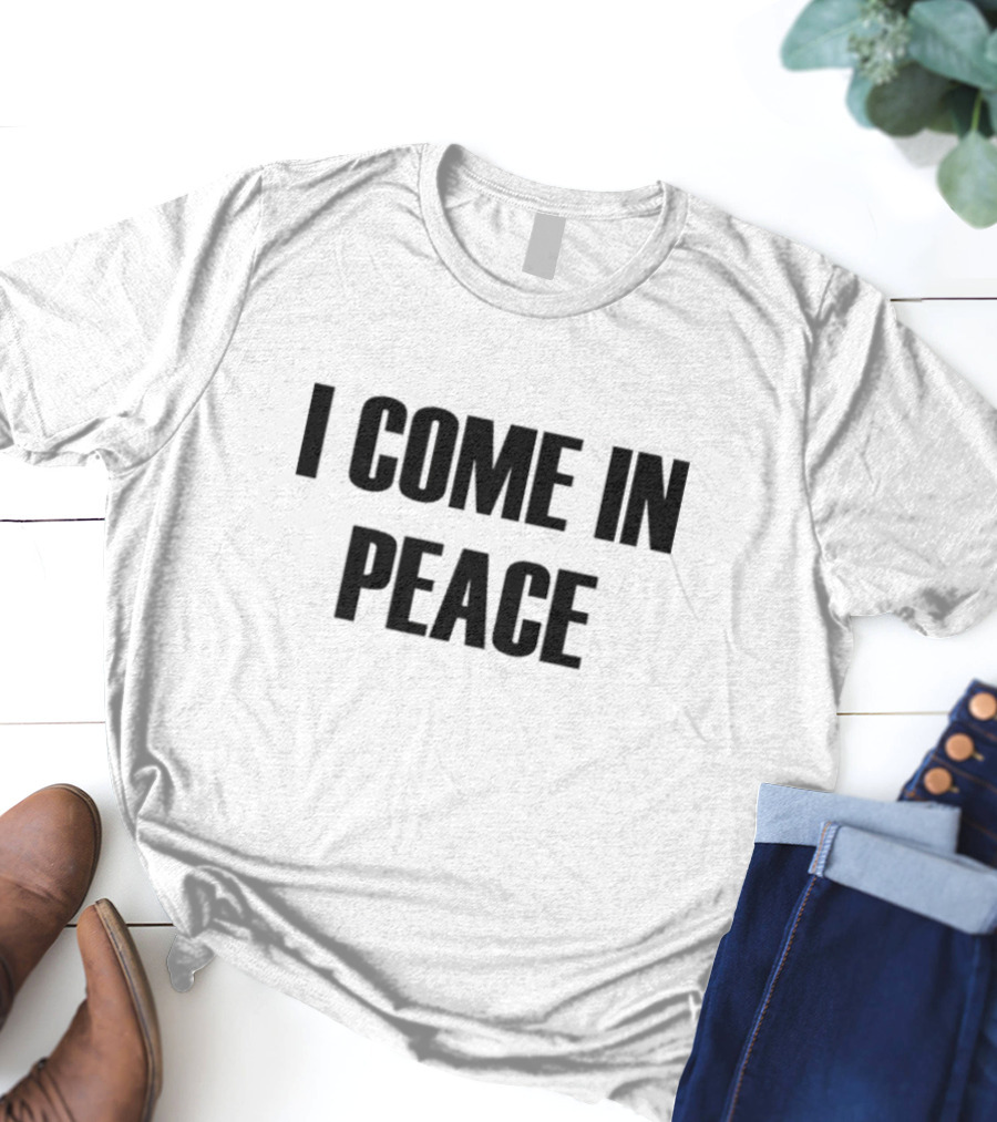 I Come In Peace T-Shirt