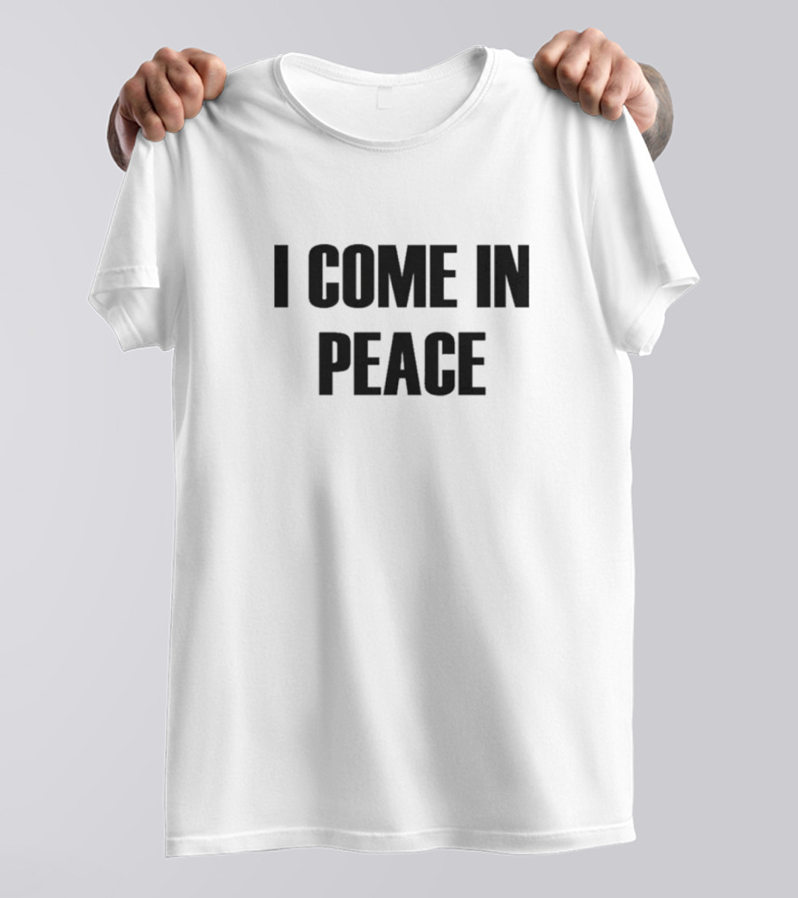 I Come In Peace T-Shirt
