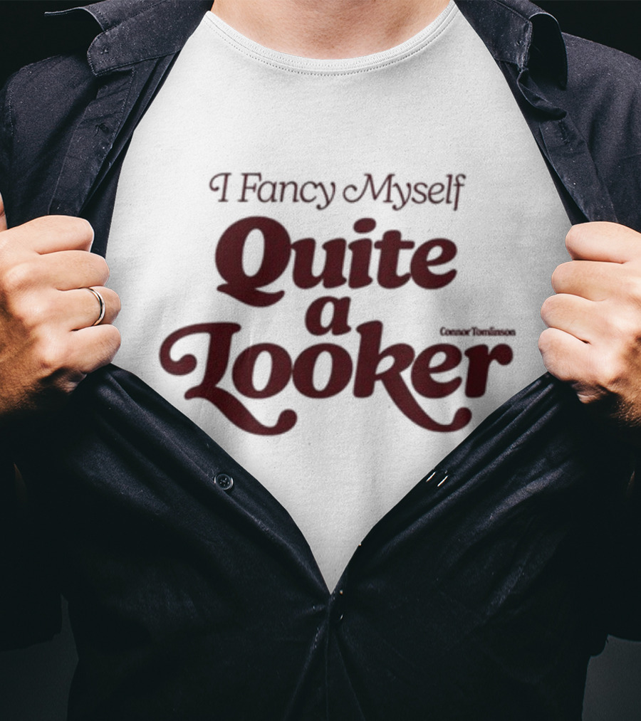 I Fancy Myself Quite A Looker T-Shirt